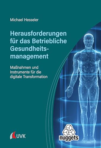 Herausforderungen für das Betriebliche Gesundheitsmanagement: Maßnahmen und Instrumente für die digitale Transformation (nuggets)