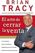 Arte de Cerrar la Venta / The Art of Closing the Sale: La clave para hacer más dinero más rápidamente en el mundo de las…