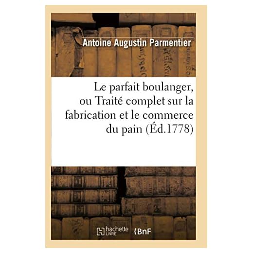 Le parfait boulanger, ou Traité complet sur la fabrication et le commerce du pain (Éd.1778)