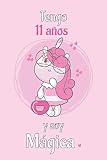  Tengo 11 Años Y Soy Magica: Cuaderno De Unicornio Diario Rosa Libreta Bonita Regalo De Cumpleaños Para Niñas 11 años