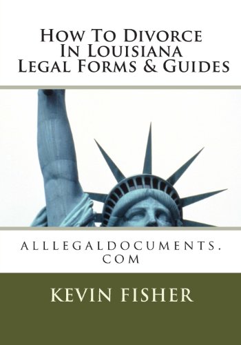 How to Divorce in Louisiana Legal Forms & Guides: alllegaldocuments.com (500 legal forms book series)