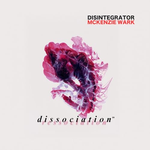 39. Dissociation (w/ McKenzie Wark)