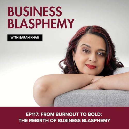 EP117: From Burnout to Bold: The Rebirth of Business Blasphemy