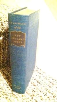 An Anthology of the New England Poets from Colonial Times to the Present Day;