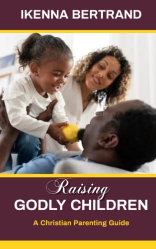 Raising Godly Children: A Christian Parenting Guide