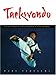 Taekwondo: Traditions, Philosophy, Technique