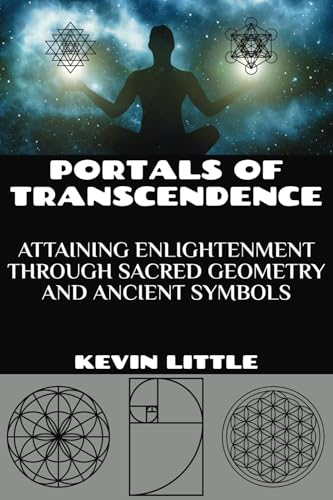 Portals of Transcendence : Attaining Enlightenment through Sacred Geometry and Ancient Symbols
