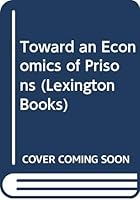 Toward an economics of prisons 0669996890 Book Cover