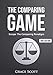 The Comparing Game: Escape The Comparing Paradigm, Embrace Your Own Uniqueness, Be Your True Self