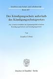 Der Kündigungsschutz außerhalb des Kündigungsschutzgesetzes. Das Arbeitsverhältnis im Spannungsfeld zwischen Kündigungsfreiheit und Kündigungsschutz. (Schriften zum Sozial- und Arbeitsrecht; SAR 187)