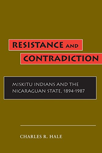 Resistance and Contradiction: Miskitu Indians and the Nicaraguan State, 1894-1987