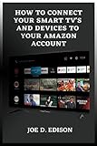 sony smart tv iphone mirroring  HOW TO CONNECT YOUR SMART TV’S AND DEVICES TO YOUR AMAZON ACCOUNT: A Simple Guide On How To Sign Up And Link Your TV Devices With Your Amazon Prime Account And Troubleshooting Instructions