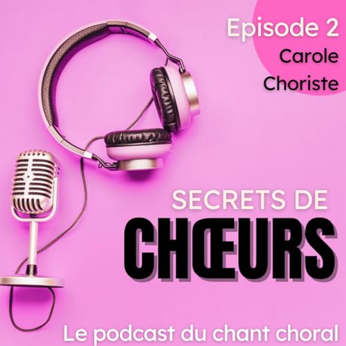 Ep.2 - Itin&eacute;raire d'une choriste passionn&eacute;e