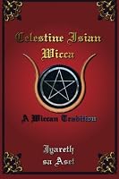 Celestine Isian Wicca: A Wiccan Tradition 1484055144 Book Cover