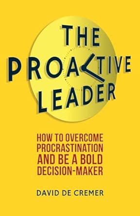 The Proactive Leader: How To Overcome Procrastination And Be A Bold Decision-Maker 2013th Edition book cover