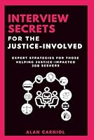 Interview Secrets for the Justice Involved: Expert Strategies for Those Helping Justice-Impacted Job Seekers B0DFY8BTSW Book Cover