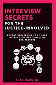 Paperback Interview Secrets for the Justice Involved: Expert Strategies for Those Helping Justice-Impacted Job Seekers Book