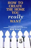 How to Create the Home You Really Want 0670874280 Book Cover