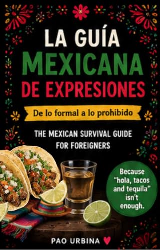 The Mexican Guide to Expressions: From formal to forbidden