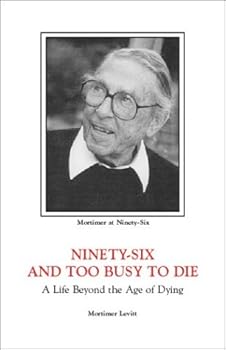 Hardcover Ninety-Six and Too Busy to Die: A Life Beyond the Age of Dying Book