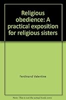 Religious obedience: A practical exposition for religious sisters B0007EWMCI Book Cover