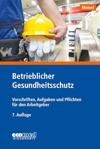 Betrieblicher Gesundheitsschutz: Vorschriften, Aufgaben und Pflichten für den Arbeitgeber