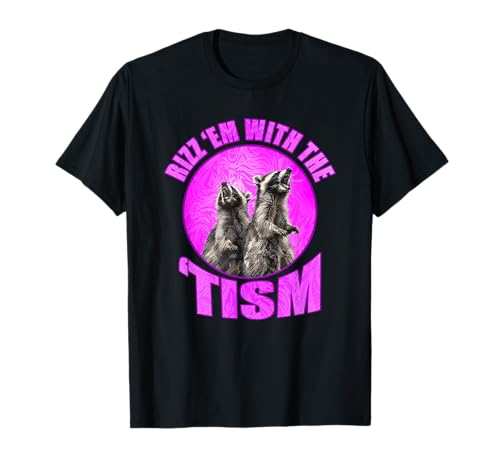 Funny Rizz Em With The Tism Meme Autistic Raton Laveur Autism T-Shirt