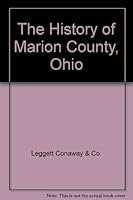 The History of Marion County, Ohio 1556135491 Book Cover