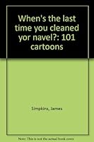 When's the last time you cleaned yor navel?: 101 cartoons 0919676073 Book Cover
