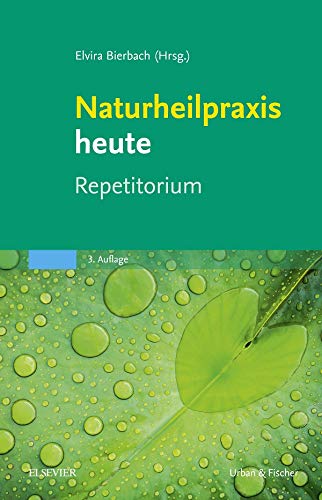 Naturheilpraxis heute Repetitorium: herausgegeben von Elvira Bierbach Naturheilpraxis heute Repetitorium: herausgegeben von Elvira Bierbach