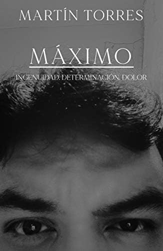 Máximo, ingenuidad, determinación, dolor.