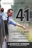 41: George H. W. Bush and the End of the American Establishment