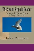 The Swami Kripalu Reader: Selected Works from a Yogic Master 1499779690 Book Cover