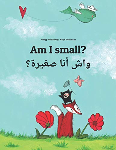 Image of Am I small? واش أنا صغيرة؟: Children's Picture Book English-Maghrebi Arabic/Moroccan Dialect/Darija (اللهجة المغربية) (Bilingual Edition) (Bilingual ... Arabic) by Philipp Winterberg)