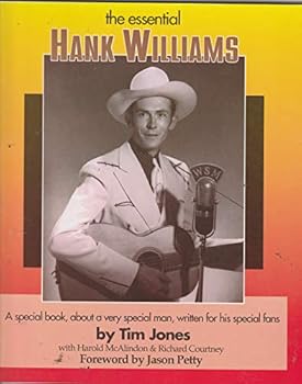 The Essential Hank Williams: A Special Book, About a Very Special Man, Written for His Special Fans