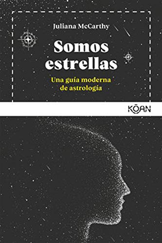 Somos estrellas: Una gu�a moderna de astrolog�a (Koan)