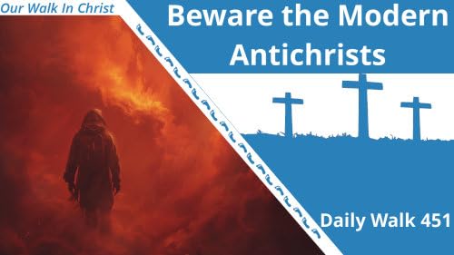 Beware the Modern Antichrists | Daily Walk 451