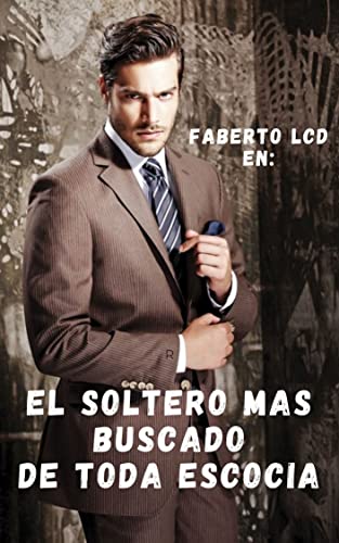 El soltero mas buscado de toda escocia: Novela Romantica Contemporanea