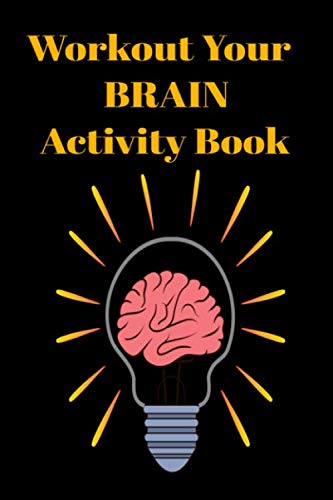 WORKOUT YOUR BRAIN ACTIVITY BOOK: WORKOUT YOUR BRAIN ACTIVITY BOOK find focus and calm games and puzzles to entertain while at home 6x9 mixed puzzles and games