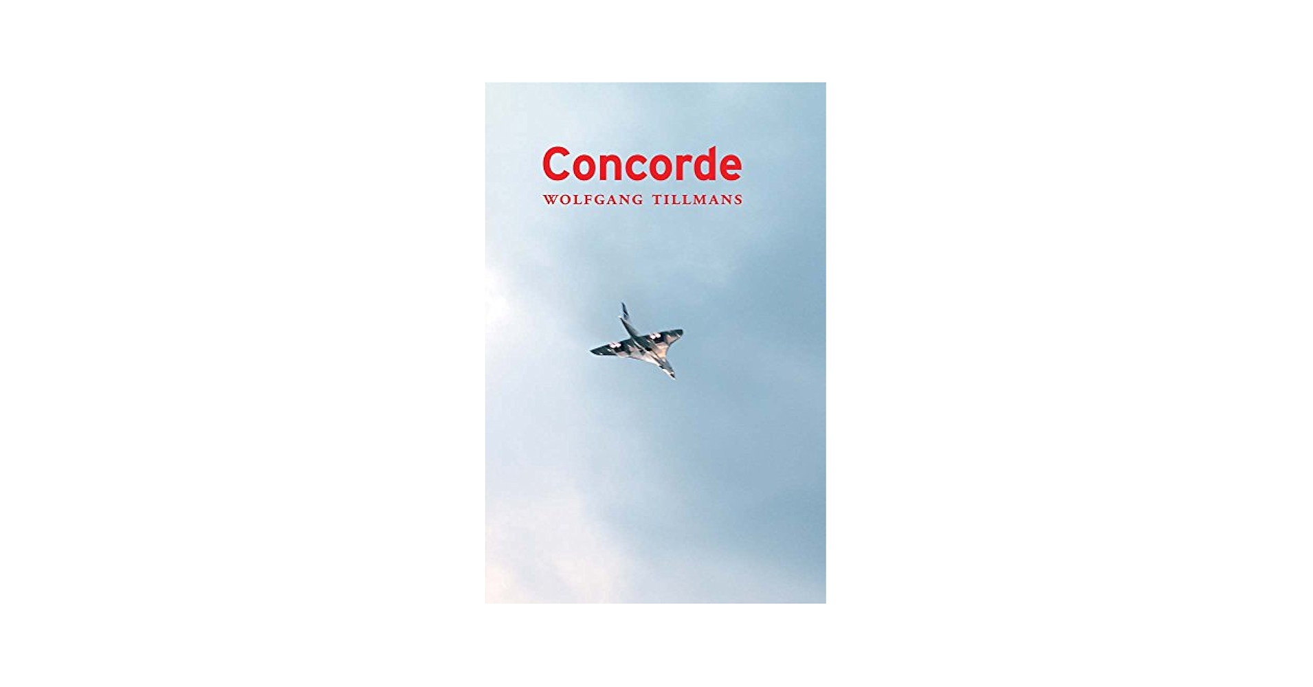 洋書 Wolfgang Tillmans Concorde Wolfgang Tillmans: Concorde: Tillmans, Wolfgang