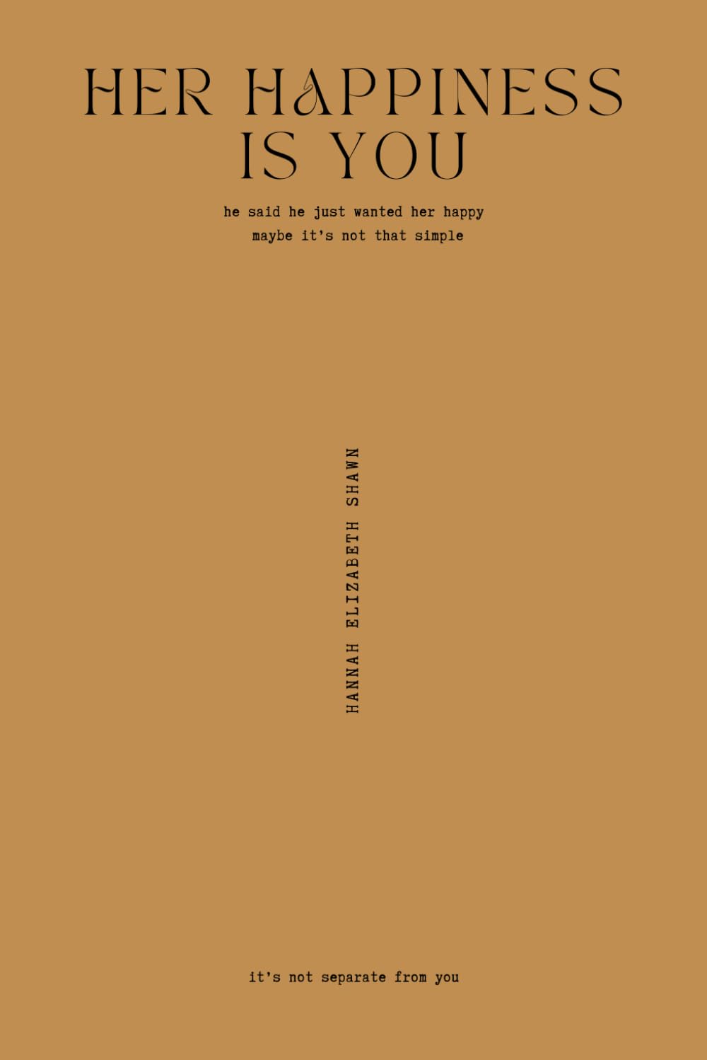 Her Happiness Is You: it’s not separate from you: he said he just wanted her happy, maybe it’s not that simple