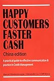  Happy Customers Faster Cash China edition: A practical guide to effective communication & practice in Credit Management