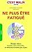 Produktbild Ne plus être fatigué, c'est malin: Mangez mieux, boostez votre immunité ... et retrouvez la forme pas à pas !
