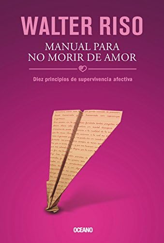 Manual para no morir de amor: Diez principios de supervivencia afectiva (Biblioteca Walter Riso) (Spanish Edition) Paperback – June 1, 2012