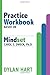 Practice WorkBook  based on  Mindset By Carol S. Dweck Ph.D.: The Gym for Healthy Mindsets. A training platform for effective mindset growth.