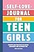 Self-Love Journal for Teen Girls: Prompts and Practices to Inspire Confidence and Celebrate You