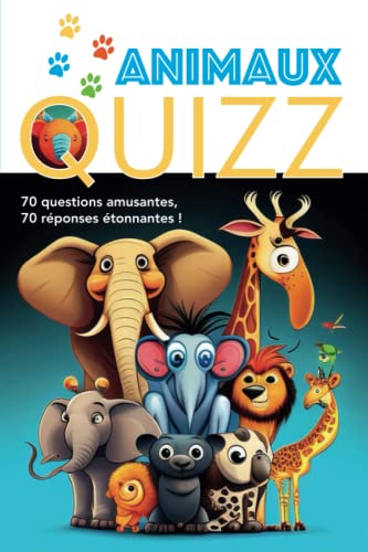 Quizz sur les animaux - Pour les grands et les petits - 70 questions étonnantes de culture générale sur les animaux pour tout age: Questionnaire sur ... facts sur différents thèmes pour les enfants)