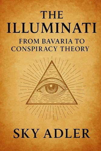 The Illuminati: From Bavaria to Conspiracy Theory