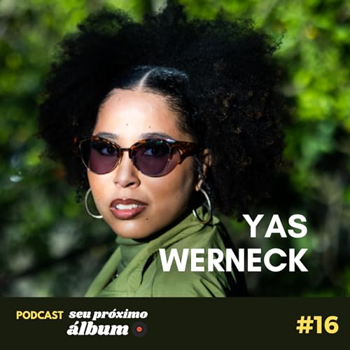 Seu Próximo Álbum #16: Yas Werneck
