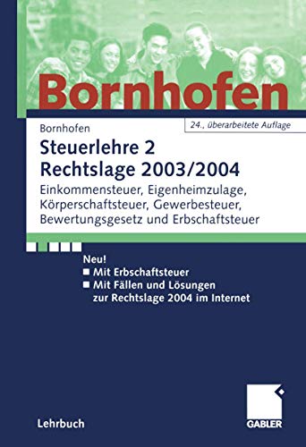 Steuerlehre 2 Rechtslage 2003/2004: Einkommensteuer, Eigenheimzulage, Körperschaftsteuer, Gewerbest